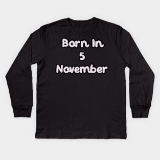 Born In 5 November Kids Long Sleeve T-Shirt